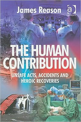 Cover for James Reason · The Human Contribution: Unsafe Acts, Accidents and Heroic Recoveries (Pocketbok) [New edition] (2008)