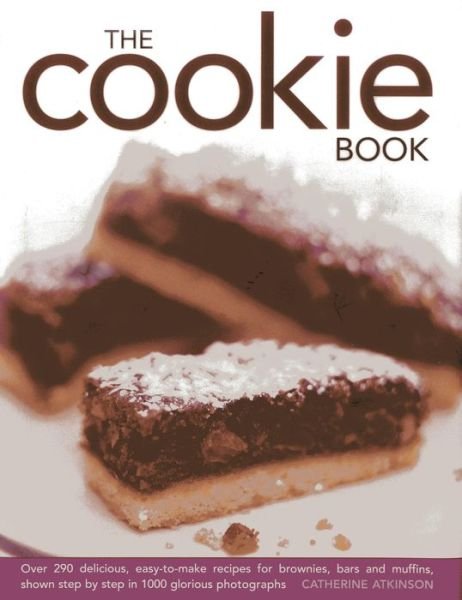 Cover for Catherine Atkinson · The Cookie Book: over 290 Delicious, Easy-to-make Recipes for Brownies, Bars and Muffins, Shown Step by Step in 1000 Glorious Photographs (Hardcover Book) (2013)