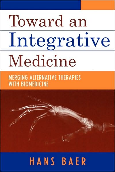 Cover for Hans A. Baer · Toward an Integrative Medicine: Merging Alternative Therapies with Biomedicine (Paperback Book) (2004)