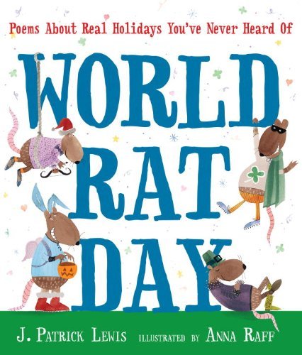 World Rat Day: Poems About Real Holidays You've Never Heard of - J. Patrick Lewis - Boeken - Candlewick - 9780763654023 - 12 maart 2013