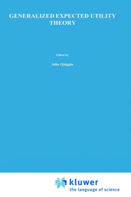 Generalized Expected Utility Theory: The Rank-Dependent Model - John Quiggin - Books - Springer - 9780792393023 - December 31, 1992
