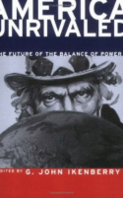 Cover for G John Ikenberry · America Unrivaled: The Future of the Balance of Power - Cornell Studies in Security Affairs (Paperback Book) (2002)