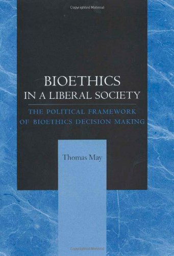 Cover for May, Thomas (Medical College of Wisconsin) · Bioethics in a Liberal Society: The Political Framework of Bioethics Decision Making (Hardcover bog) (2002)