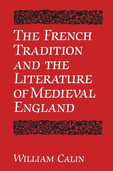 William Calin · The French Tradition and the Literature of Medieval England - University of Toronto Romance Series (Paperback Book) (1994)