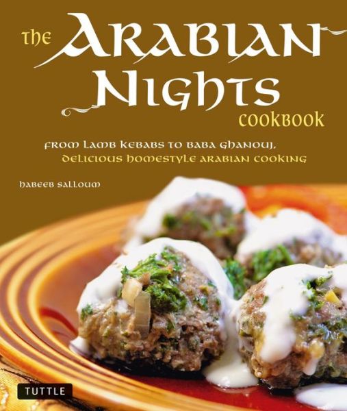 Cover for Habeeb Salloum · The Arabian Nights Cookbook: From Lamb Kebabs to Baba Ghanouj, Delicious Homestyle Middle Eastern Cookbook (Hardcover Book) (2010)