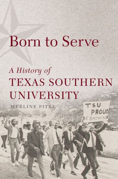 Cover for Merline Pitre · Born to Serve: A History of Texas Southern University - Race and Culture in the American West Series (Hardcover Book) (2020)