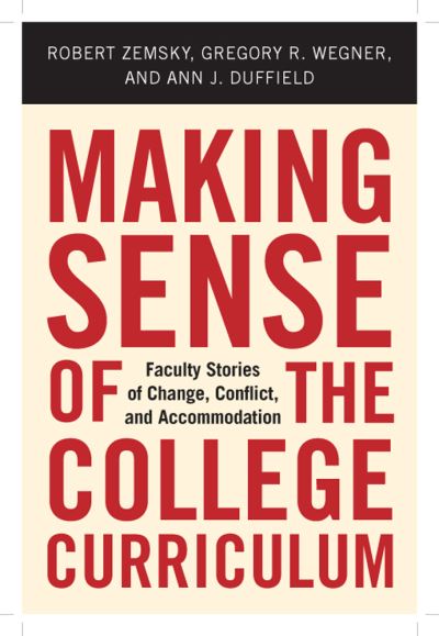 Cover for Robert Zemsky · Making Sense of the College Curriculum: Faculty Stories of Change, Conflict, and Accommodation (Hardcover Book) [First Edition, First edition] (2018)