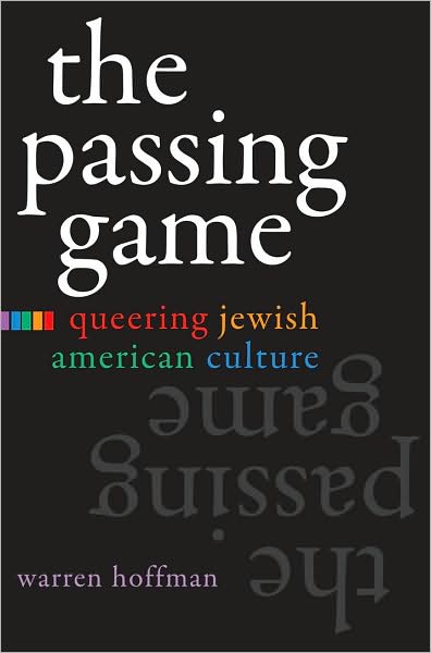 Cover for Warren D Hoffman · The Passing Game: Queering Jewish American Culture - Judaic Traditions in LIterature, Music, and Art (Gebundenes Buch) (2008)