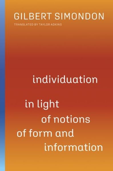 Individuation in Light of Notions of Form and Information - Posthumanities - Gilbert Simondon - Books - University of Minnesota Press - 9780816680023 - November 10, 2020