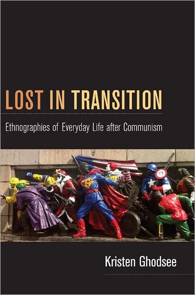 Cover for Kristen Ghodsee · Lost in Transition: Ethnographies of Everyday Life after Communism (Paperback Bog) (2011)