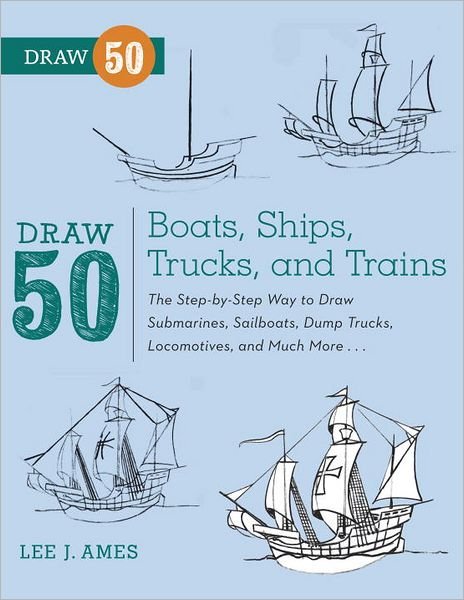 Draw 50 Boats, Ships, Trucks, and Trains - L Ames - Bøger - Watson-Guptill Publications - 9780823086023 - 12. februar 2013