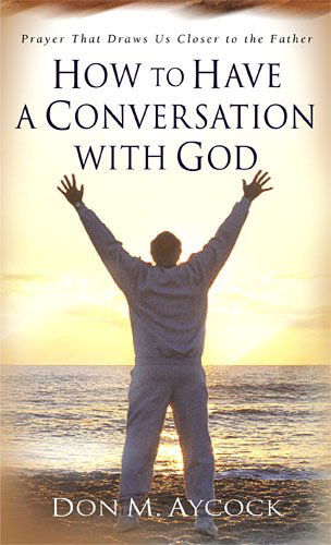 Cover for Don M. Aycock · How to Have a Conversation with God: Prayer That Draws Us Closer to the Father (Paperback Book) (2004)