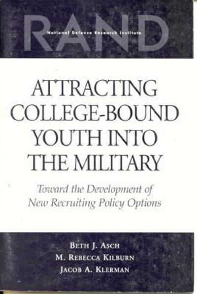 Cover for Beth J. Asch · Attracting College-bound Youth into the Military: Toward the Development of New Recruiting Policy Options (Pocketbok) (1999)
