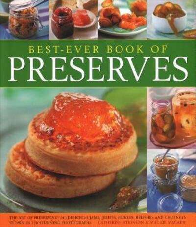 Cover for Catherine Atkinson · Best Ever Book of Preserves: The art of preserving: 140 delicious jams, jellies, pickles, relishes and chutneys shown in 250 stunning photographs (Hardcover Book) (2018)