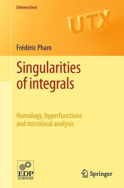Cover for Frederic Pham · Singularities of integrals: Homology, hyperfunctions and microlocal analysis - Universitext (Pocketbok) (2011)