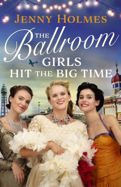 Cover for Jenny Holmes · The Ballroom Girls Hit the Big Time: The most uplifting and heart-warming WW2 historical romance book (Innbunden bok) (2024)