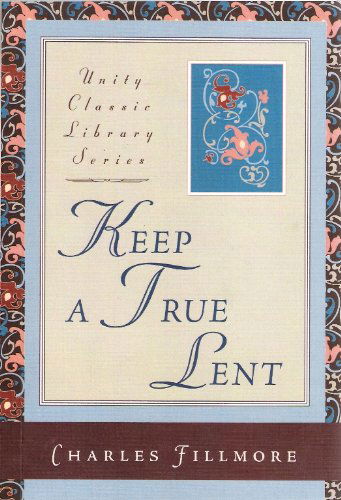 Cover for Charles Fillmore · Keep a True Lent (Unity Classic Library) (Paperback Book) [Unity Classic Library edition] (2005)