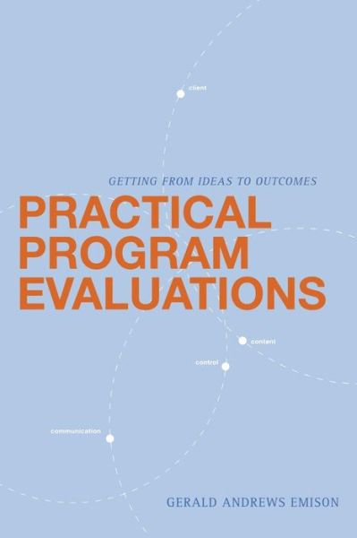 Cover for Gerald Andrews Emison · Practical Program Evaluations: Getting from Ideas to Outcomes (Paperback Book) (2006)