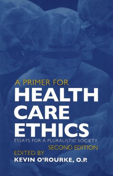 A Primer for Health Care Ethics: Essays for a Pluralistic Society - Kevin D. O'Rourke - Bücher - Georgetown University Press - 9780878408023 - 28. August 2000