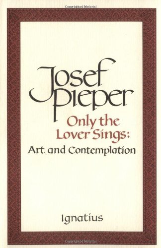 Cover for Josef Pieper · Only the Lover Sings: Art and Contemplation (Paperback Book) (1990)