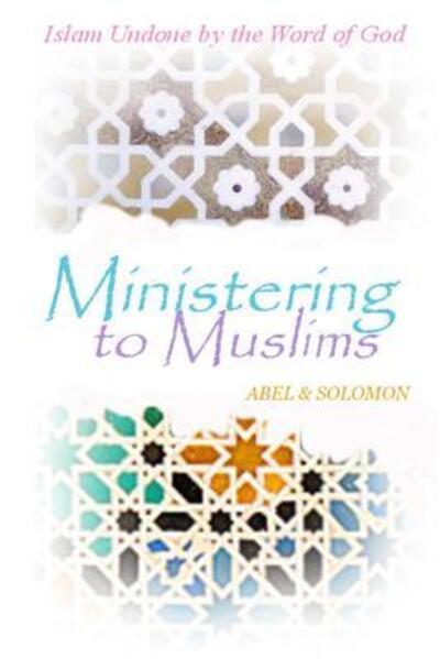 Cover for Abel &amp; Solomon · Ministering to Muslims : Islam Undone by the Word of God (Paperback Book) (2017)