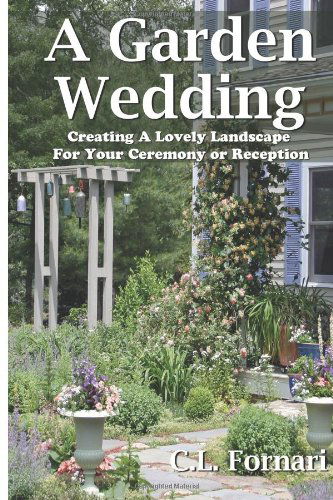 A Garden Wedding: Creating a Lovely Landscape for Your Ceremony or Reception - C.l. Fornari - Books - Paraphyses Press - 9780971822023 - January 17, 2012