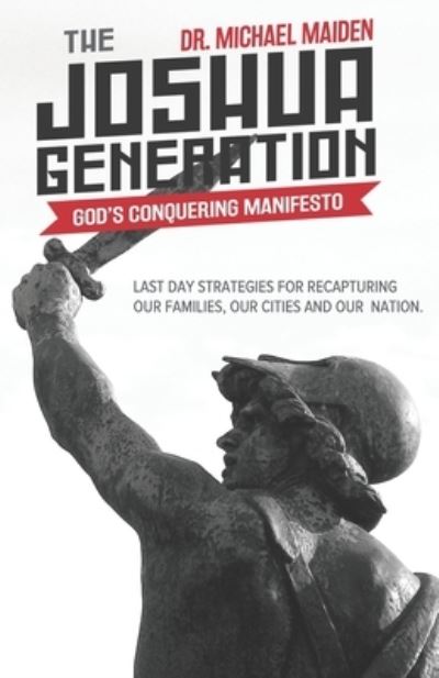 Cover for Dr. Michael Maiden · The Joshua Generation : God?s Conquering Manifesto : Last Day Strategies for Recapturing Our Families, Our Cities and Our Nation (Paperback Book) (2017)