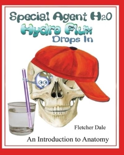 Cover for Fletcher Dale · Special Agent H20 Hydro Flux Drops in: An Introduction To Anatomy (Paperback Bog) (2021)