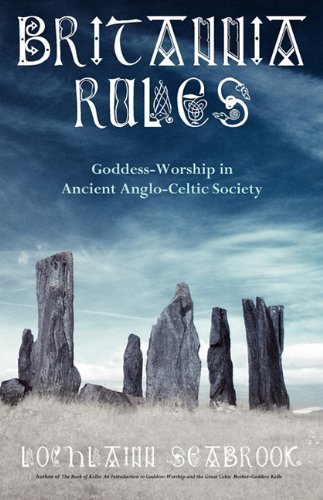 Cover for Lochlainn Seabrook · Britannia Rules: Goddess-worship in Ancient Anglo-celtic Society (Taschenbuch) (2010)