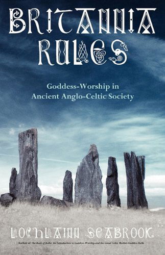 Cover for Lochlainn Seabrook · Britannia Rules: Goddess-worship in Ancient Anglo-celtic Society (Taschenbuch) (2010)