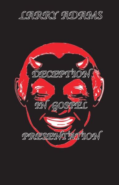 Cover for Larry Adams · Deception In Gospel Presentation (Pocketbok) (2019)