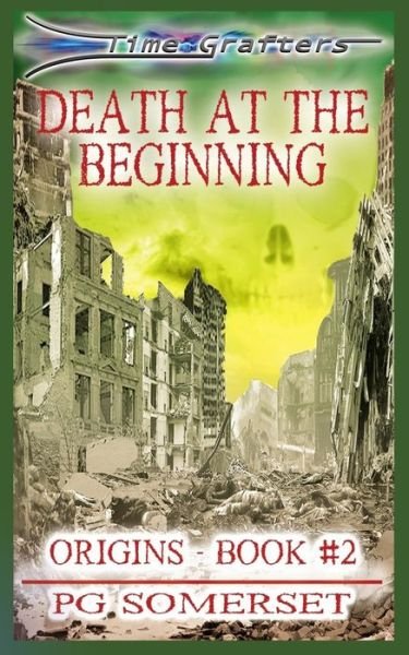 Cover for Pg Somerset · Time Grafters Book 2: Death at the Beginning: Origins: Part 2 (Volume 2) (Paperback Bog) [Whelkum Books 1st. edition] (2014)