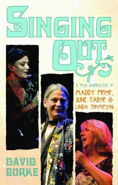 Cover for David Burke · Singing Out: A Folk Narrative of Maddy Prior, June Tabor &amp; Linda Thompson (Paperback Bog) (2015)