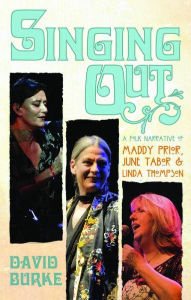 Cover for David Burke · Singing Out: A Folk Narrative of Maddy Prior, June Tabor &amp; Linda Thompson (Paperback Book) (2015)