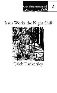 Cover for Caleb Tankersley · Jesus Works the Night Shift (Taschenbuch) (2014)