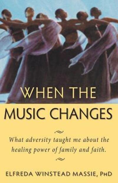 Cover for Elfreda Winstead Massie PhD · When The Music Changes : What Adversity Taught Me About the Healing Power of Family and Faith (Taschenbuch) (2016)