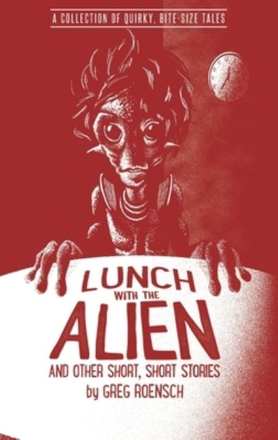 Cover for Greg Roensch · Lunch with the Alien and Other Short, Short Stories (Paperback Book) (2021)