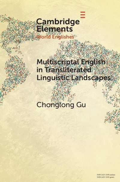 Cover for Gu, Chonglong (The Hong Kong Polytechnic University) · Multiscriptal English in Transliterated Linguistic Landscapes - Elements in World Englishes (Paperback Book) (2025)