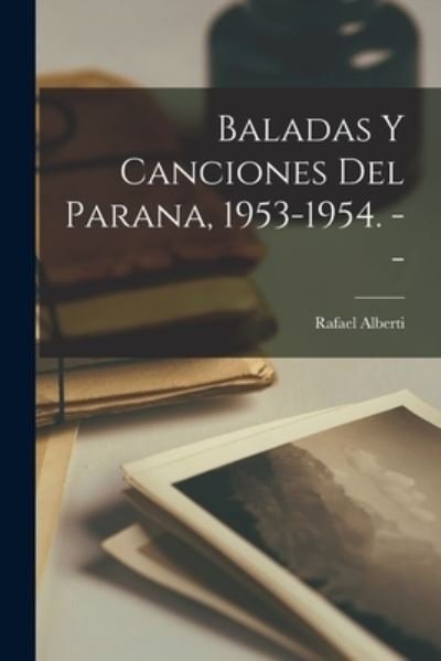 Cover for Rafael 1902- Alberti · Baladas Y Canciones Del Parana, 1953-1954. -- (Pocketbok) (2021)