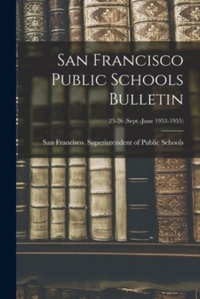 San Francisco Public Schools Bulletin; 25-26 (Sept.-June 1953-1955) - San Francisco (Calif ) Superintenden - Libros - Hassell Street Press - 9781013446023 - 9 de septiembre de 2021