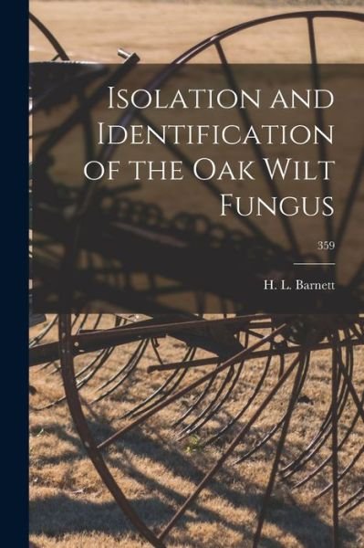 Cover for H L (Horace Leslie) 1909- Barnett · Isolation and Identification of the Oak Wilt Fungus; 359 (Paperback Book) (2021)