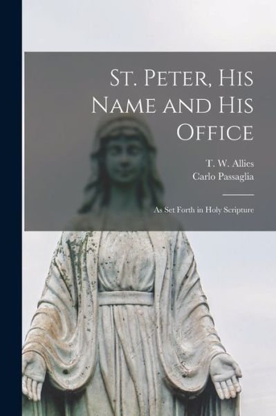 Cover for T W (Thomas William) 1813- Allies · St. Peter, His Name and His Office (Pocketbok) (2021)