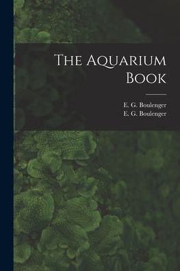 Cover for E G Boulenger · The Aquarium Book (Paperback Book) (2021)