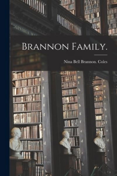 Brannon Family. - Nina Bell Brannon Coles - Books - Hassell Street Press - 9781014957023 - September 10, 2021