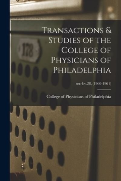 Transactions & Studies of the College of Physicians of Philadelphia; ser.4 - College of Physicians of Philadelphia - Books - Hassell Street Press - 9781015103023 - September 10, 2021