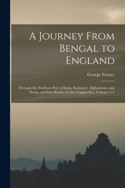 Journey from Bengal to England - George Forster - Libros - Creative Media Partners, LLC - 9781016809023 - 27 de octubre de 2022