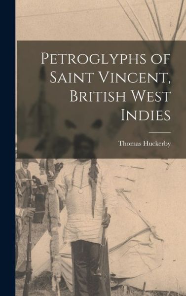 Cover for Huckerby Thomas · Petroglyphs of Saint Vincent, British West Indies (Book) (2022)