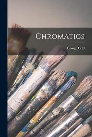 Chromatics - George Field - Livros - Creative Media Partners, LLC - 9781017055023 - 27 de outubro de 2022