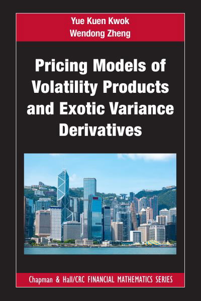 Pricing Models of Volatility Products and Exotic Variance Derivatives - Chapman and Hall / CRC Financial Mathematics Series - Yue Kuen Kwok - Books - Taylor & Francis Ltd - 9781032199023 - May 14, 2022