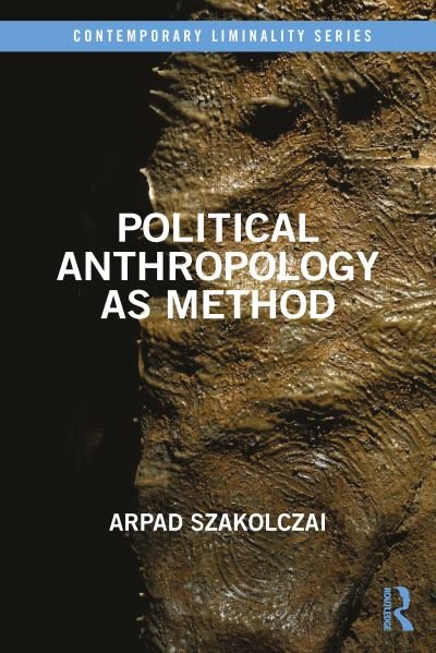 Cover for Szakolczai, Arpad (University College Cork, Ireland) · Political Anthropology as Method - Contemporary Liminality (Paperback Bog) (2023)